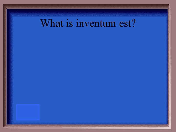What is inventum est? 