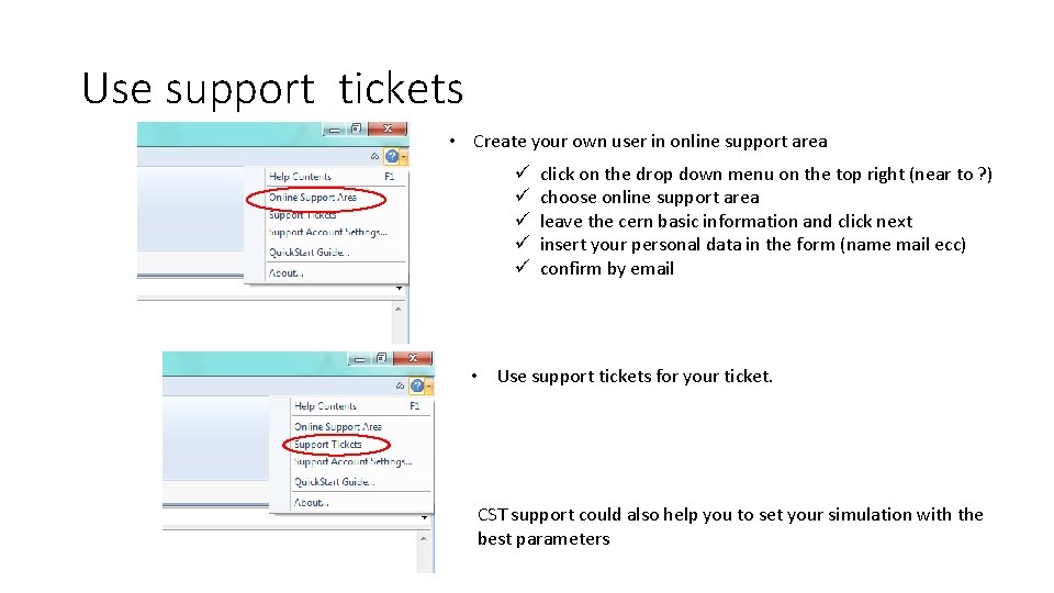 Use support tickets • Create your own user in online support area ü ü