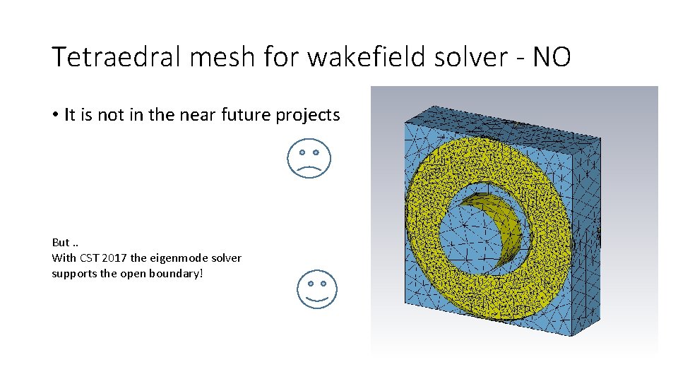 Tetraedral mesh for wakefield solver - NO • It is not in the near