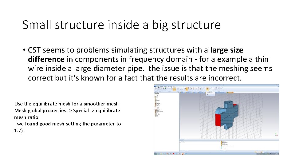 Small structure inside a big structure • CST seems to problems simulating structures with