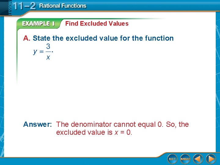 Find Excluded Values A. State the excluded value for the function. Answer: The denominator