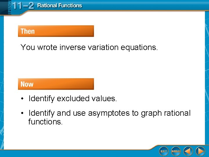 You wrote inverse variation equations. • Identify excluded values. • Identify and use asymptotes