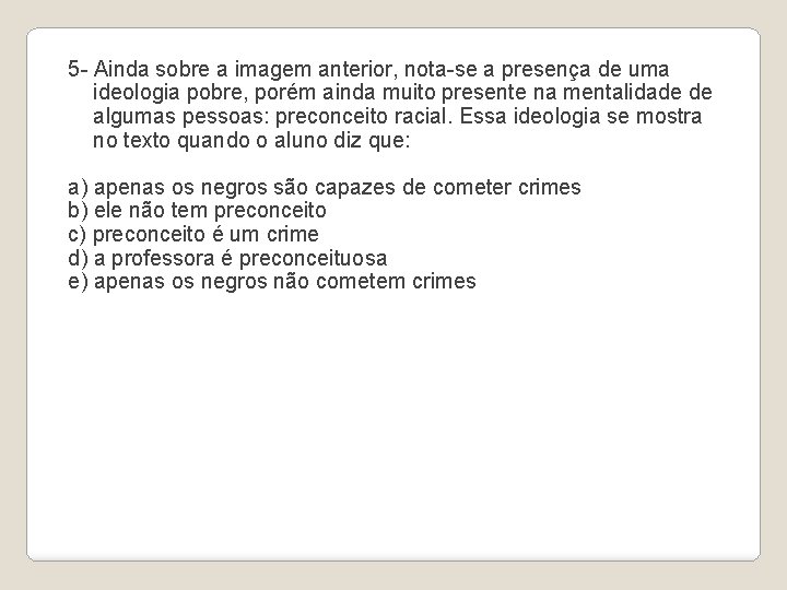 5 - Ainda sobre a imagem anterior, nota-se a presença de uma ideologia pobre,