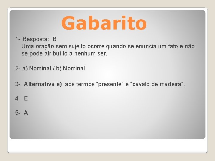 Gabarito 1 - Resposta: B Uma oração sem sujeito ocorre quando se enuncia um