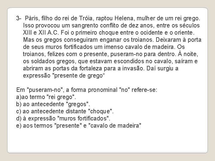 3 - Páris, filho do rei de Tróia, raptou Helena, mulher de um rei