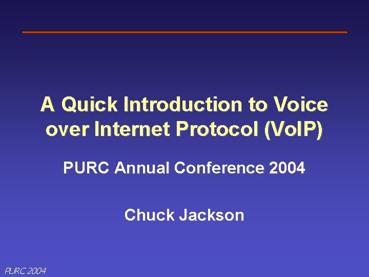 A Quick Introduction to Voice over Internet Protocol (Vo. IP) PURC Annual Conference 2004