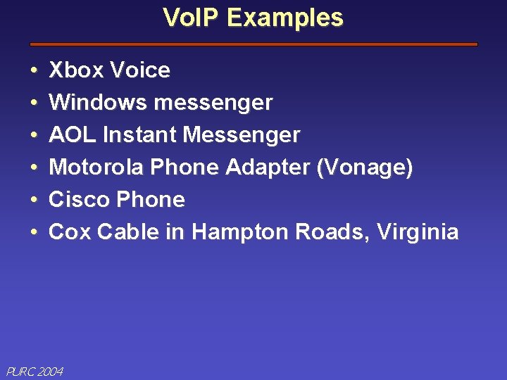 Vo. IP Examples • • • Xbox Voice Windows messenger AOL Instant Messenger Motorola