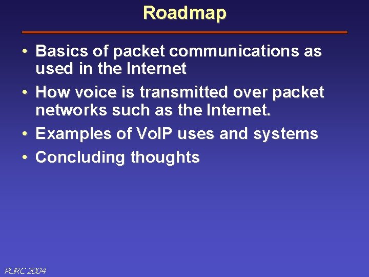 Roadmap • Basics of packet communications as used in the Internet • How voice
