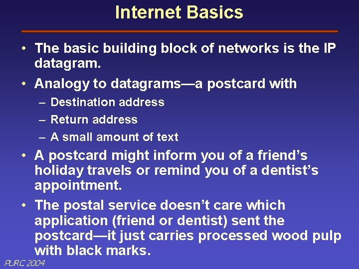 Internet Basics • The basic building block of networks is the IP datagram. •