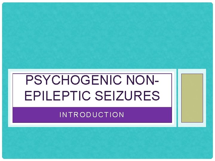 PSYCHOGENIC NONEPILEPTIC SEIZURES INTRODUCTION 