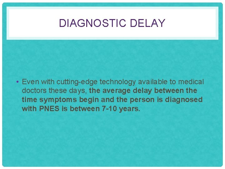 DIAGNOSTIC DELAY • Even with cutting-edge technology available to medical doctors these days, the