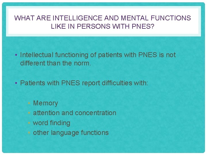 WHAT ARE INTELLIGENCE AND MENTAL FUNCTIONS LIKE IN PERSONS WITH PNES? • Intellectual functioning