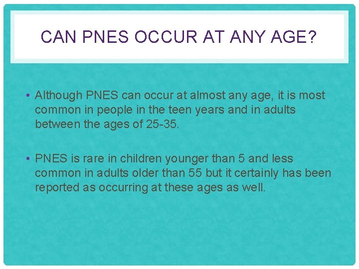 CAN PNES OCCUR AT ANY AGE? • Although PNES can occur at almost any