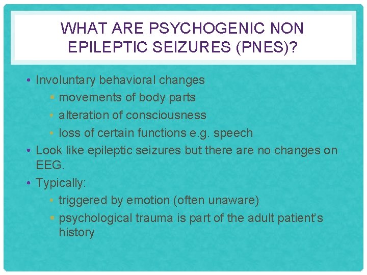 WHAT ARE PSYCHOGENIC NON EPILEPTIC SEIZURES (PNES)? • Involuntary behavioral changes § movements of