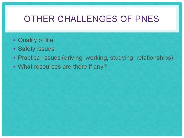 OTHER CHALLENGES OF PNES • • Quality of life Safety issues Practical issues (driving,