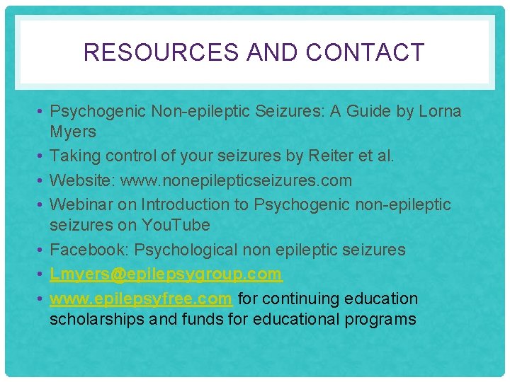 RESOURCES AND CONTACT • Psychogenic Non-epileptic Seizures: A Guide by Lorna Myers • Taking