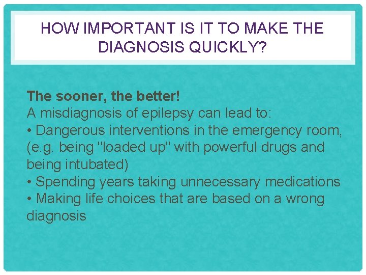 HOW IMPORTANT IS IT TO MAKE THE DIAGNOSIS QUICKLY? The sooner, the better! A