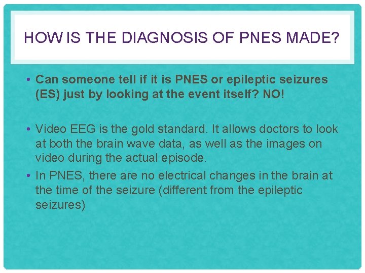 HOW IS THE DIAGNOSIS OF PNES MADE? • Can someone tell if it is