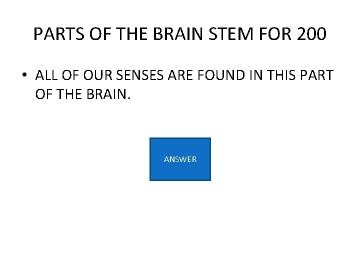 PARTS OF THE BRAIN STEM FOR 200 • ALL OF OUR SENSES ARE FOUND