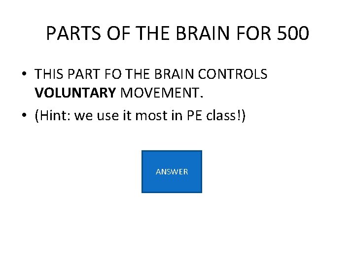 PARTS OF THE BRAIN FOR 500 • THIS PART FO THE BRAIN CONTROLS VOLUNTARY