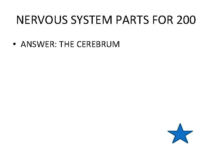 NERVOUS SYSTEM PARTS FOR 200 • ANSWER: THE CEREBRUM 
