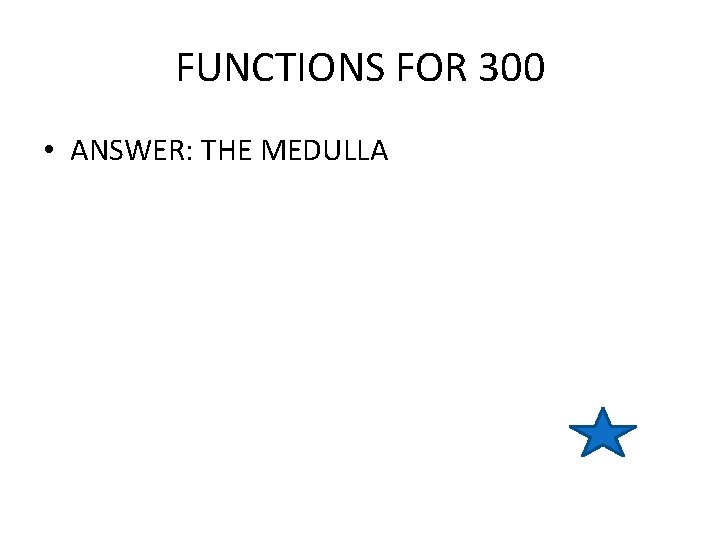 FUNCTIONS FOR 300 • ANSWER: THE MEDULLA 