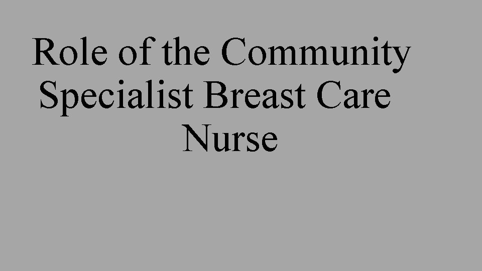 Role of the Community Specialist Breast Care Nurse 