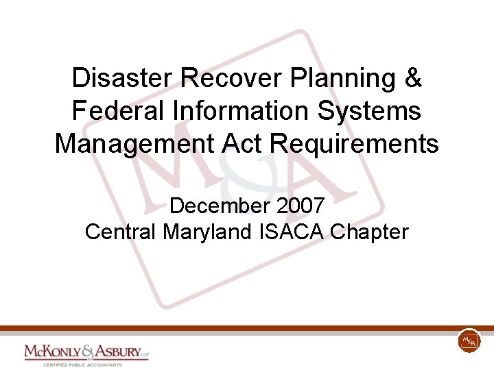 Disaster Recover Planning & Federal Information Systems Management Act Requirements December 2007 Central Maryland