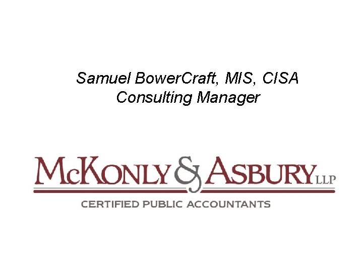 Samuel Bower. Craft, MIS, CISA Consulting Manager 