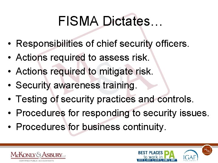 FISMA Dictates… • • Responsibilities of chief security officers. Actions required to assess risk.