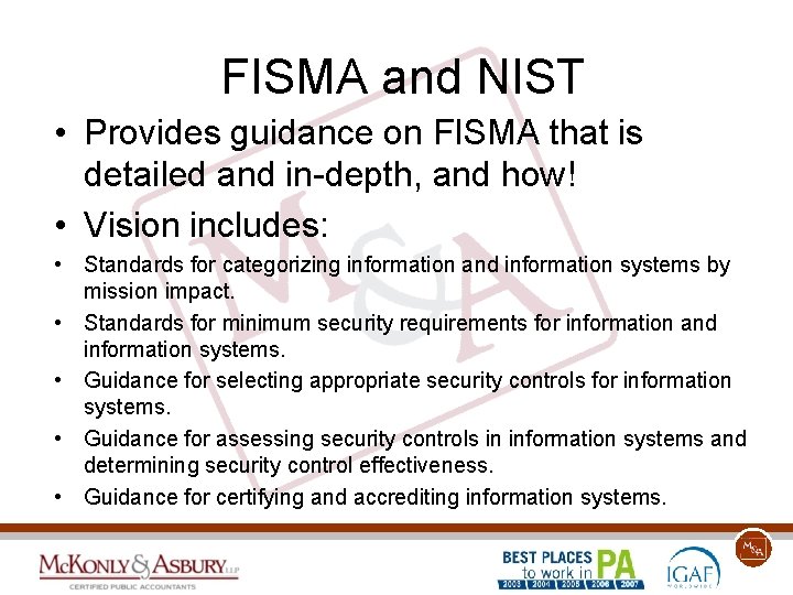 FISMA and NIST • Provides guidance on FISMA that is detailed and in-depth, and