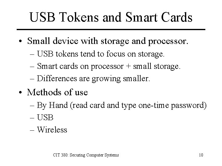 USB Tokens and Smart Cards • Small device with storage and processor. – USB