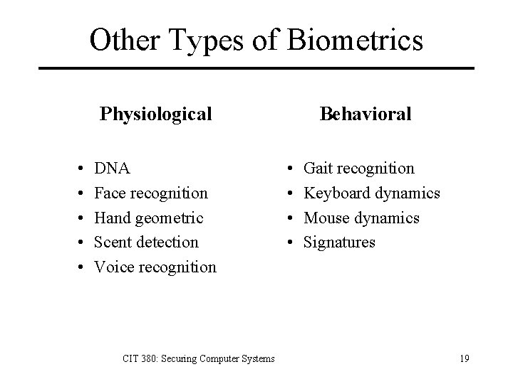 Other Types of Biometrics Physiological • • • DNA Face recognition Hand geometric Scent