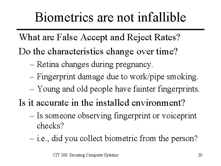 Biometrics are not infallible What are False Accept and Reject Rates? Do the characteristics