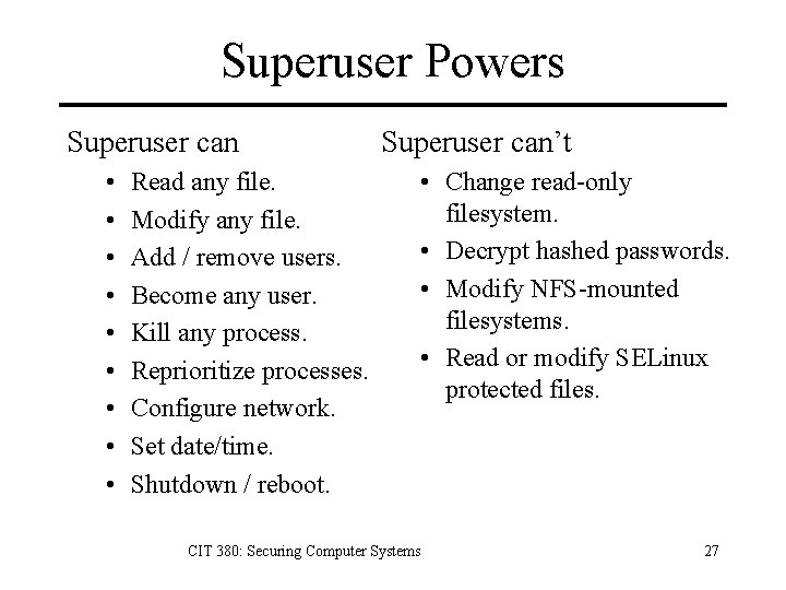 Superuser Powers Superuser can • • • Read any file. Modify any file. Add