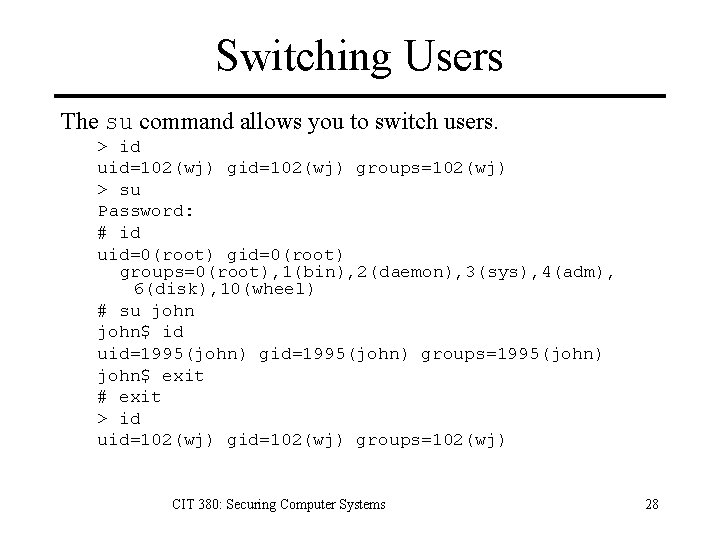 Switching Users The su command allows you to switch users. > id uid=102(wj) groups=102(wj)
