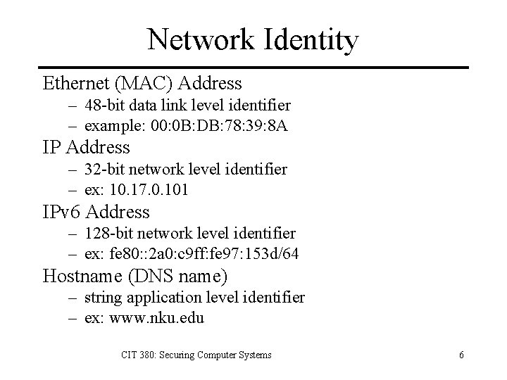 Network Identity Ethernet (MAC) Address – 48 -bit data link level identifier – example: