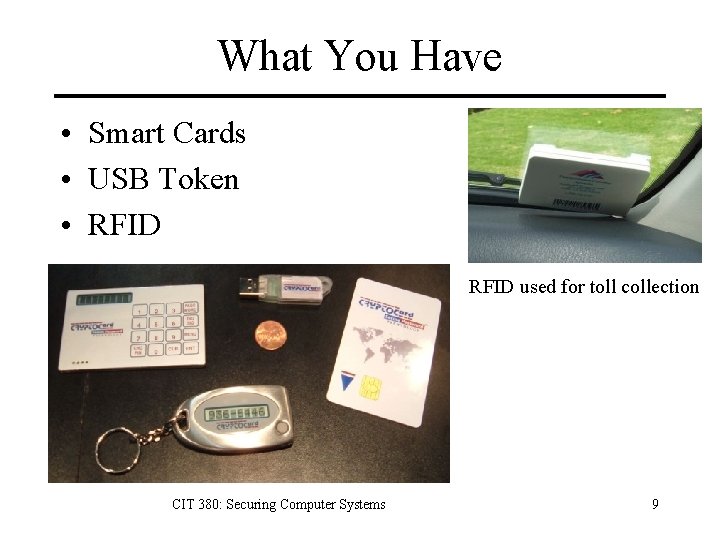 What You Have • Smart Cards • USB Token • RFID used for toll