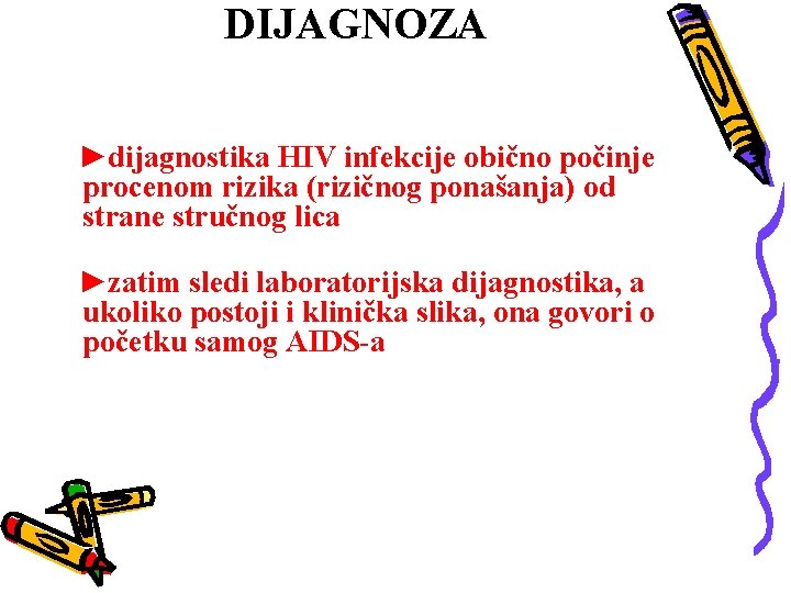DIJAGNOZA ►dijagnostika HIV infekcije obično počinje procenom rizika (rizičnog ponašanja) od strane stručnog lica