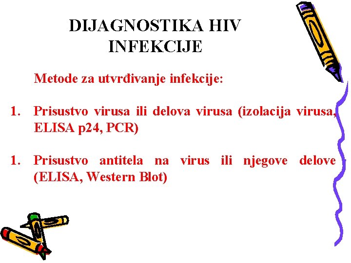 DIJAGNOSTIKA HIV INFEKCIJE Metode za utvrđivanje infekcije: 1. Prisustvo virusa ili delova virusa (izolacija