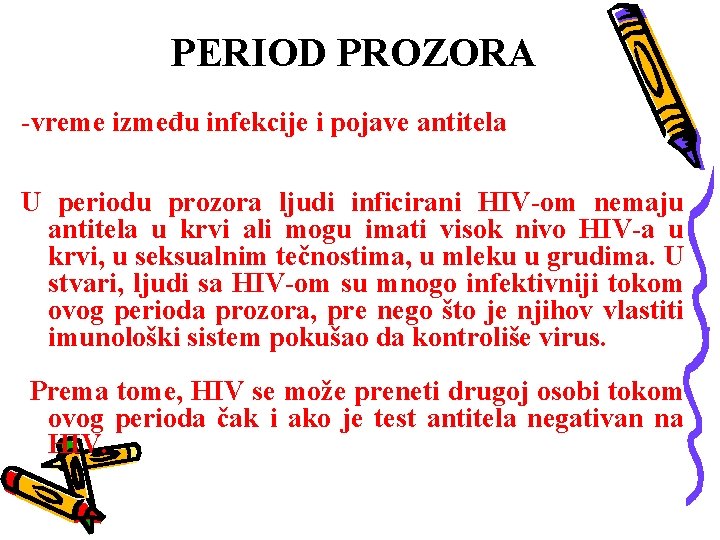 PERIOD PROZORA -vreme između infekcije i pojave antitela U periodu prozora ljudi inficirani HIV-om