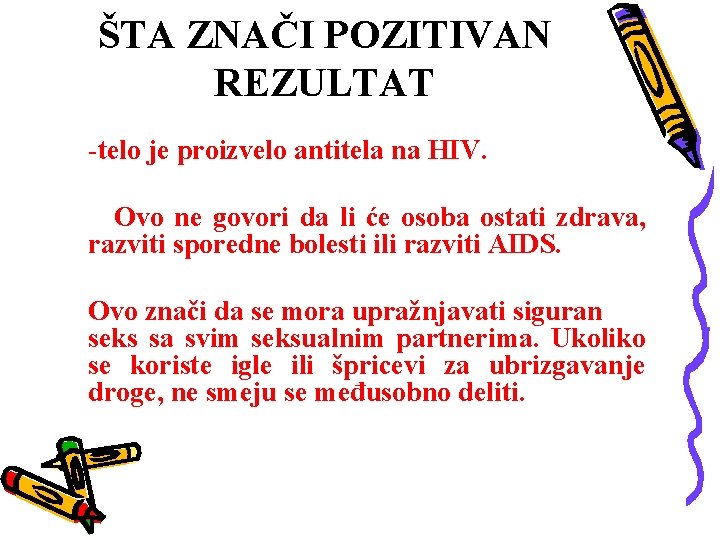 ŠTA ZNAČI POZITIVAN REZULTAT -telo je proizvelo antitela na HIV. Ovo ne govori da