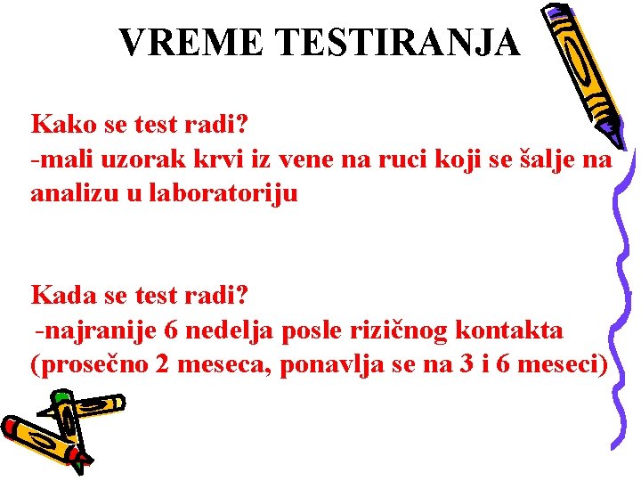 VREME TESTIRANJA • Kako se test radi? -mali uzorak krvi iz vene na ruci