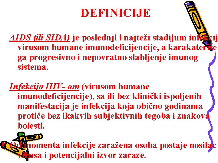DEFINICIJE AIDS (ili SIDA) je poslednji i najteži stadijum infekcij virusom humane imunodeficijencije, a
