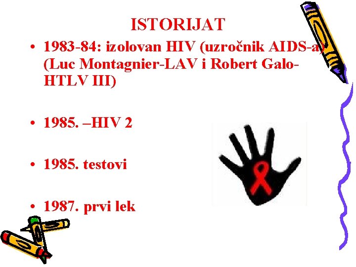 ISTORIJAT • 1983 -84: izolovan HIV (uzročnik AIDS-a) (Luc Montagnier-LAV i Robert Galo. HTLV