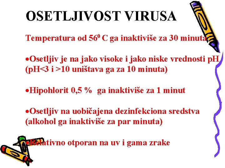 OSETLJIVOST VIRUSA Temperatura od 560 C ga inaktiviše za 30 minuta ·Osetljiv je na