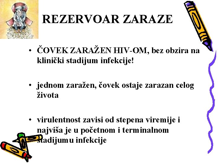 REZERVOAR ZARAZE • ČOVEK ZARAŽEN HIV-OM, bez obzira na klinički stadijum infekcije! • jednom