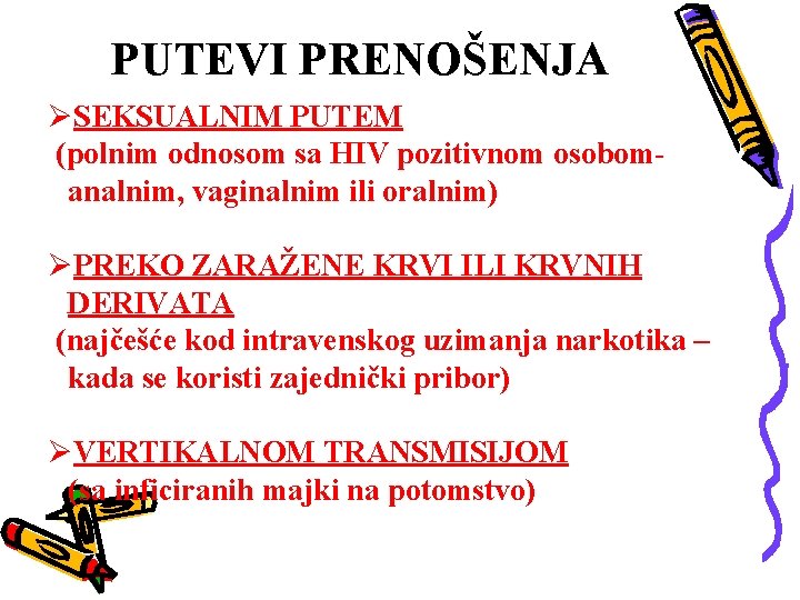 PUTEVI PRENOŠENJA ØSEKSUALNIM PUTEM (polnim odnosom sa HIV pozitivnom osobomanalnim, vaginalnim ili oralnim) ØPREKO