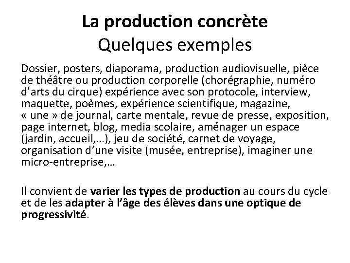 La production concrète Quelques exemples Dossier, posters, diaporama, production audiovisuelle, pièce de théâtre ou
