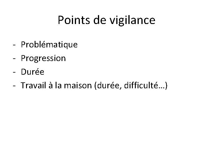 Points de vigilance - Problématique Progression Durée Travail à la maison (durée, difficulté…) 